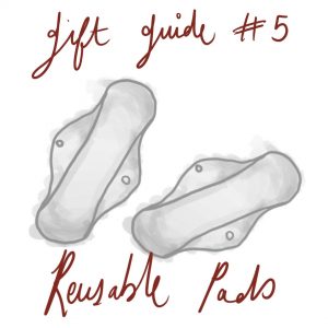hand drawn image with reusable pads in the center and the words, 'gift guide #5 reusable pads.' all for sustainable living